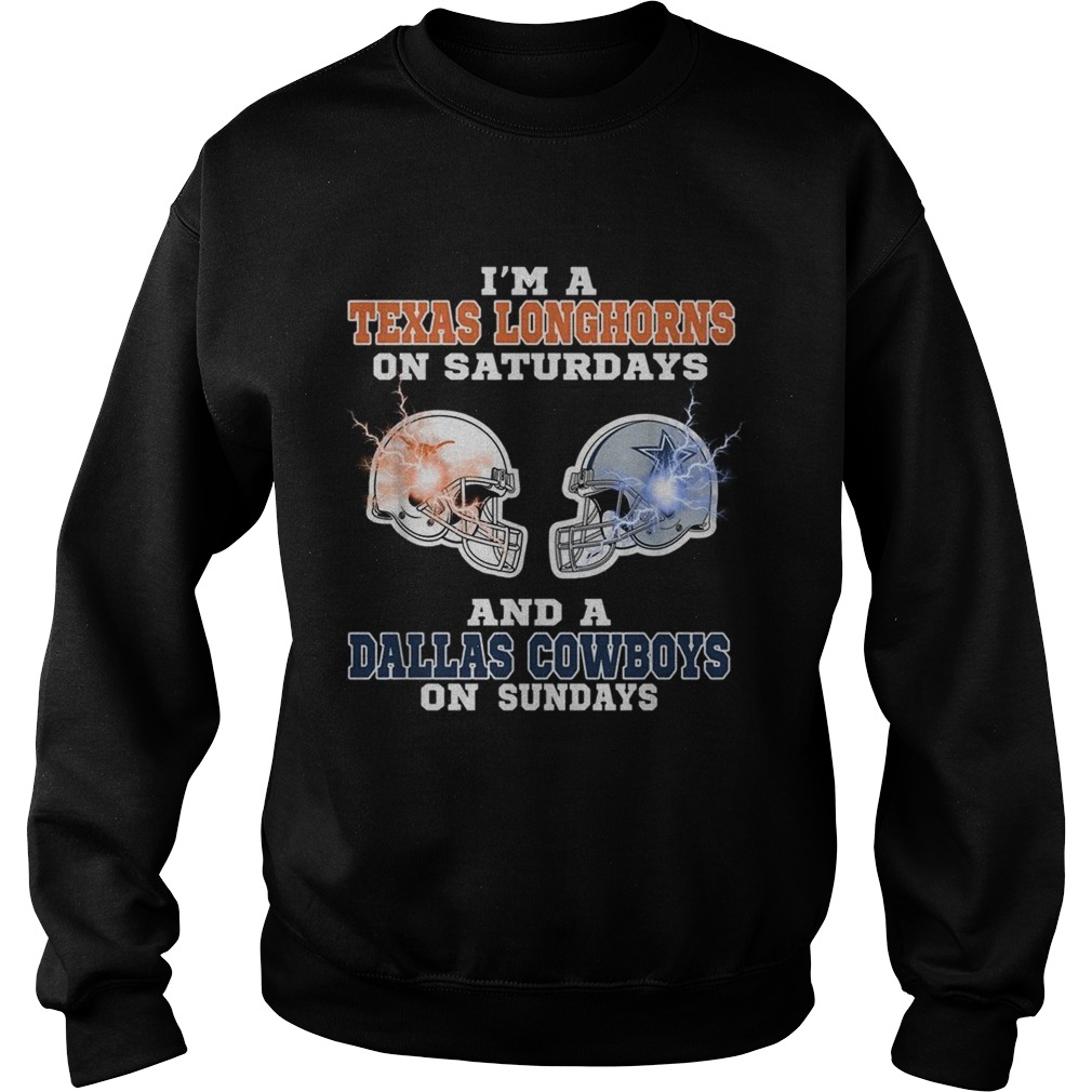 Im Texas Longhorns on saturdays and a Dallas Cowboys on sundays Sweatshirt