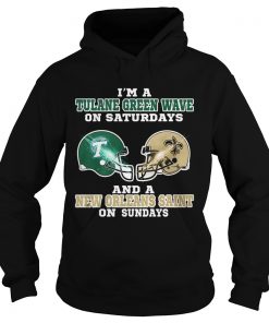 Im a Tulane Green Wave on Saturdays and a New Orleans Saint on Sundays  Hoodie