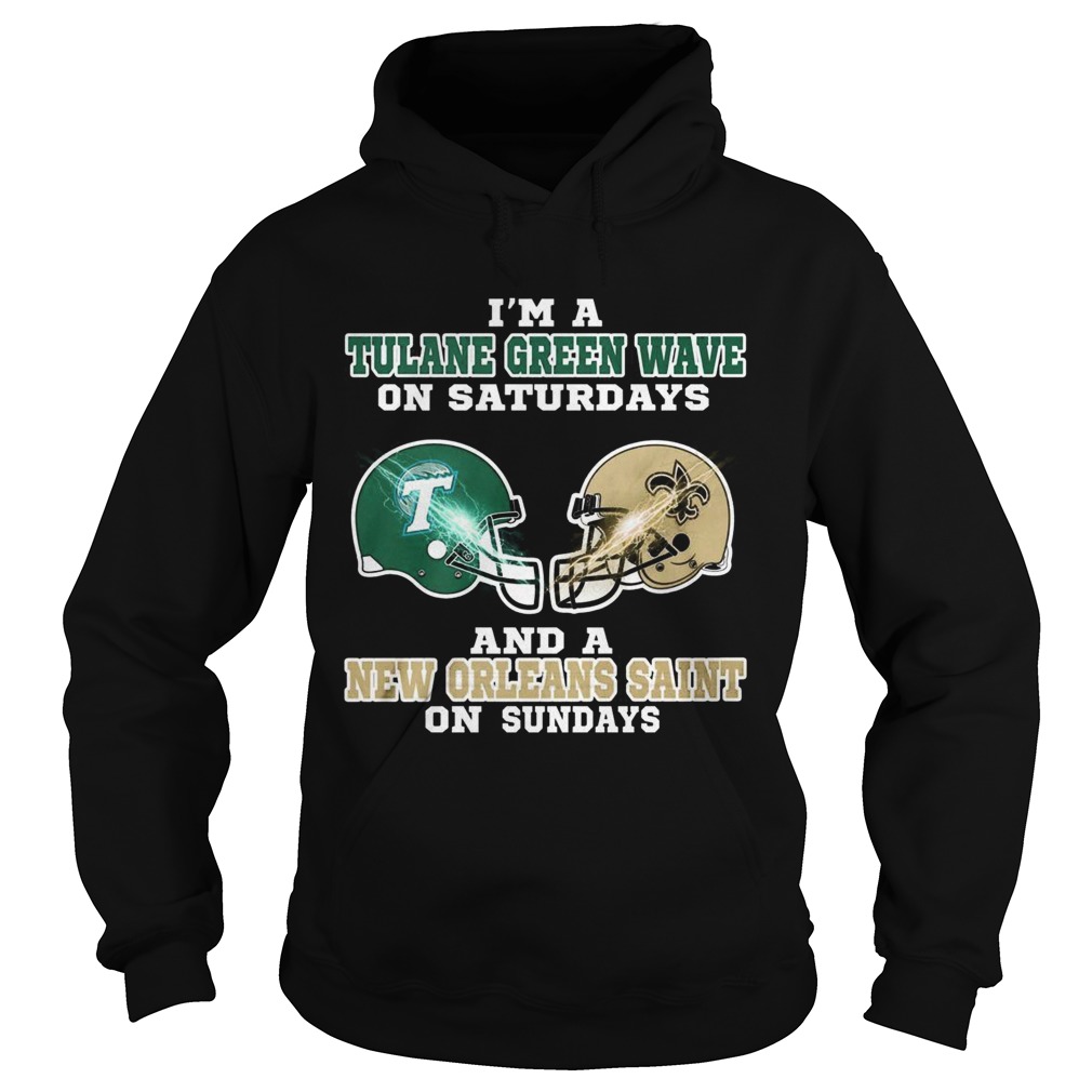 Im a Tulane Green Wave on Saturdays and a New Orleans Saint on Sundays Hoodie