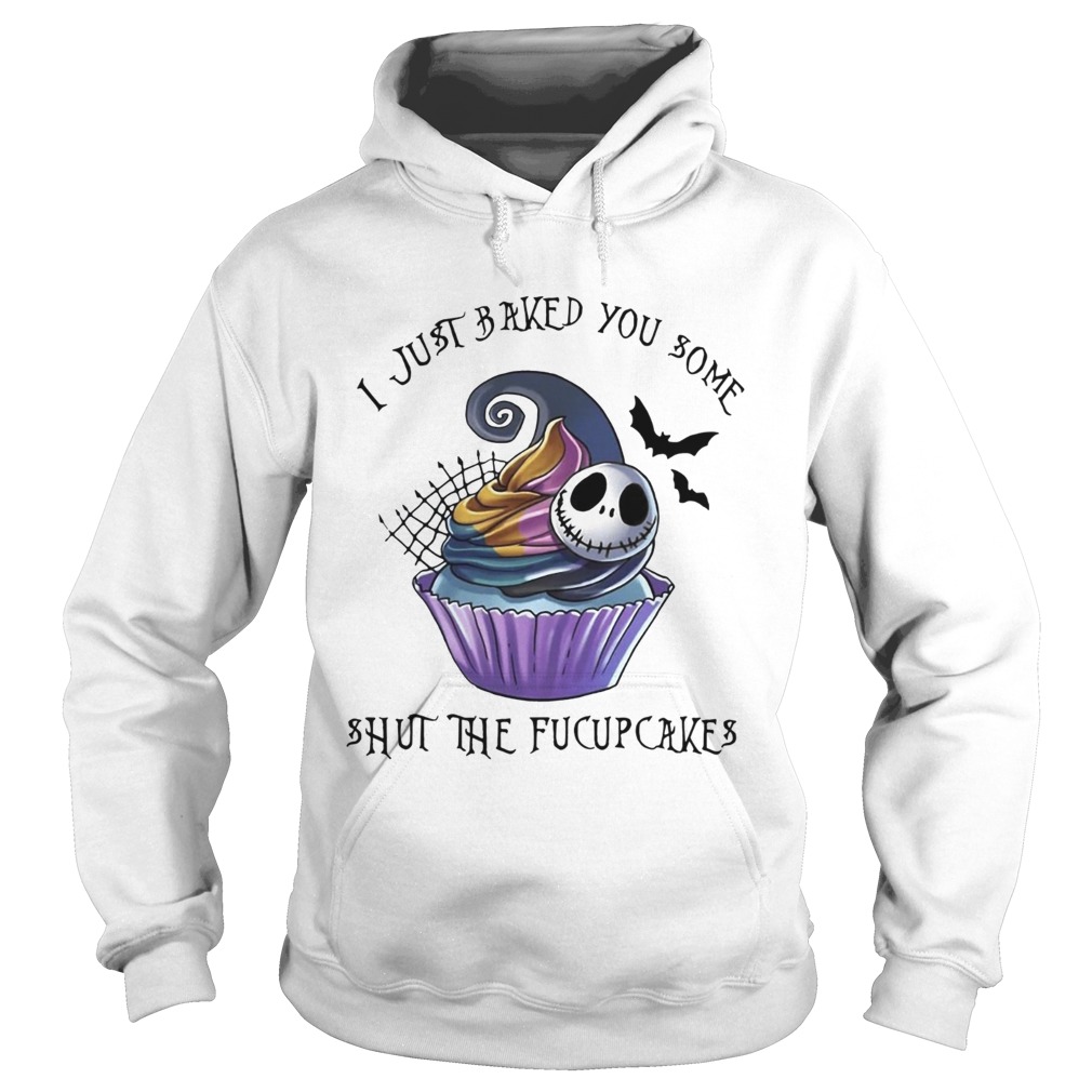 Jack Skellington I just baked you some shut the fucupcakes Hoodie