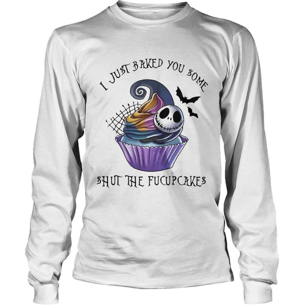 Jack Skellington I just baked you some shut the fucupcakes LongSleeve