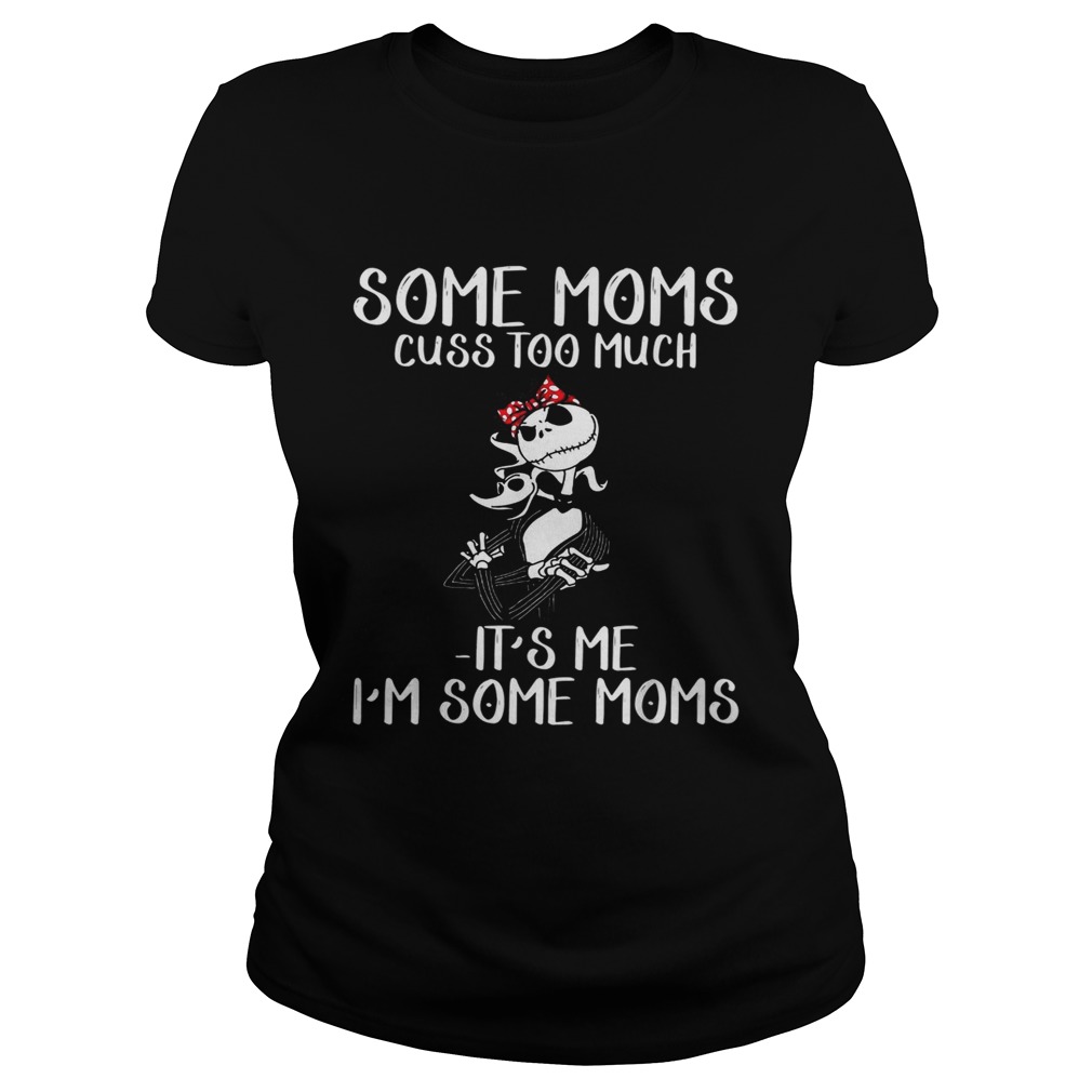 Jack Skellington Some moms cuss too much its me Im some moms Classic Ladies