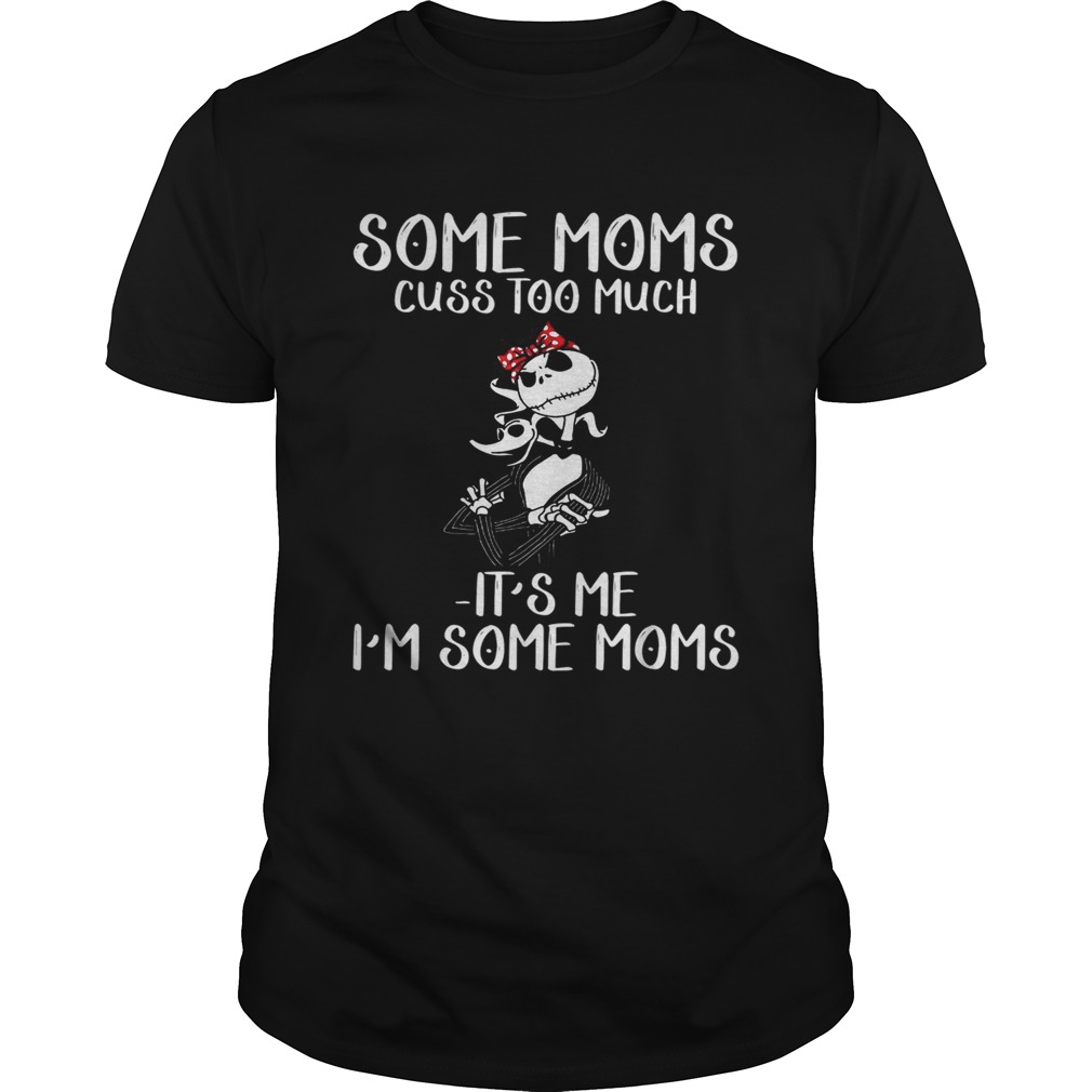 Jack Skellington Some moms cuss too much its me Im some moms shirt