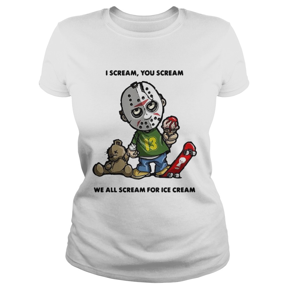 Jason Voorhees I scream you scream we all scream for ice cream Classic Ladies