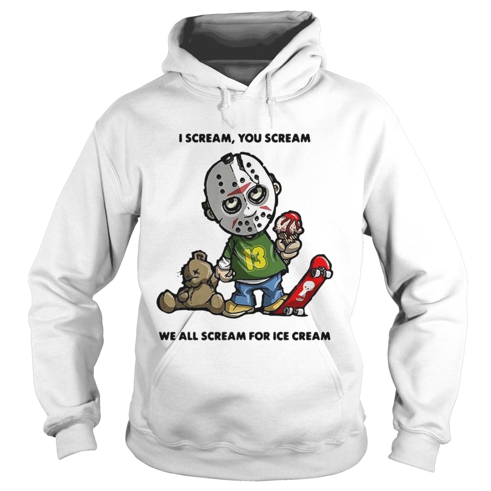 Jason Voorhees I scream you scream we all scream for ice cream Hoodie