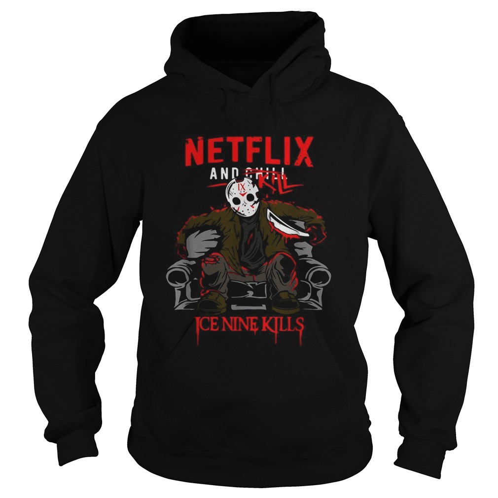 Jason Voorhees NetFlix and Chill Kill Ice Nine kills Hoodie