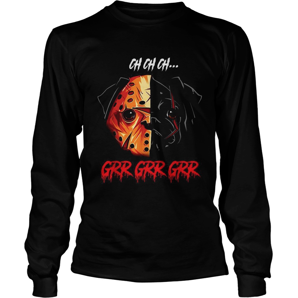 Jason Voorhees Pitbull Ch Ch Ch Grr Grr Grr LongSleeve
