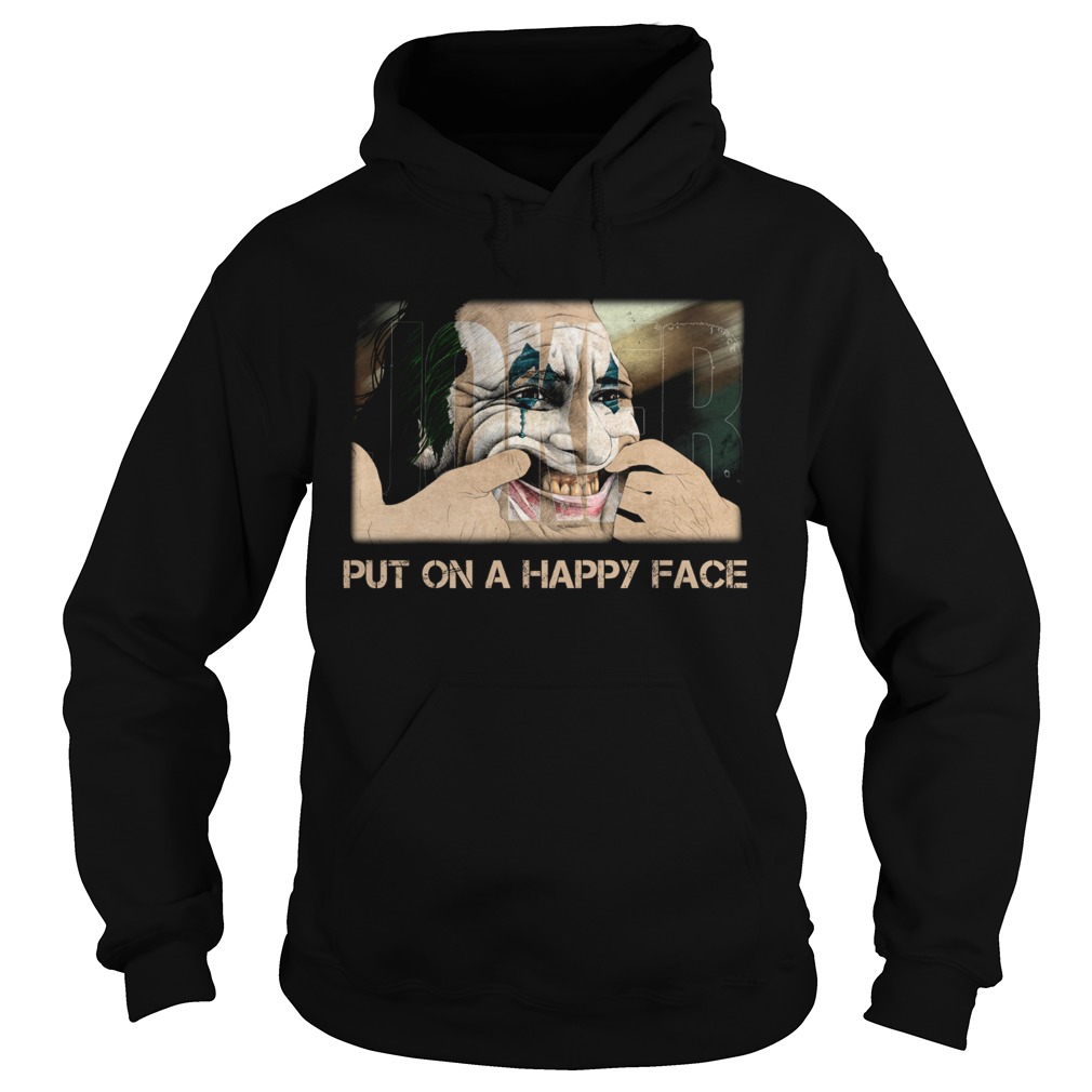Joker Joaquin Phoenix Put on a happy face Hoodie