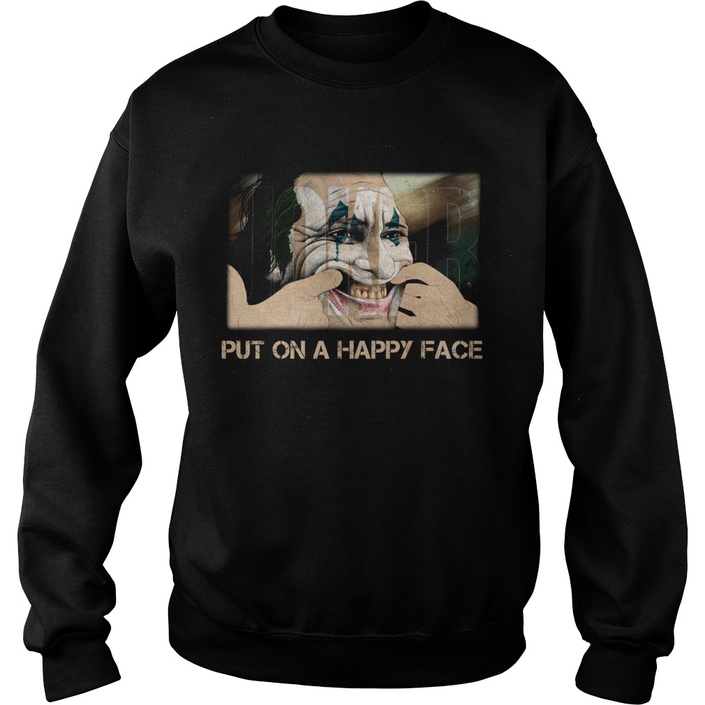 Joker Joaquin Phoenix Put on a happy face Sweatshirt