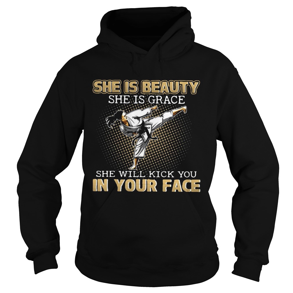 Karate Taekwondo she is beauty she is grace she will kick you in your face Hoodie