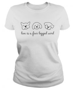 Love Is A Four Legged Word Dog Lover Gift TShirt Classic Ladies