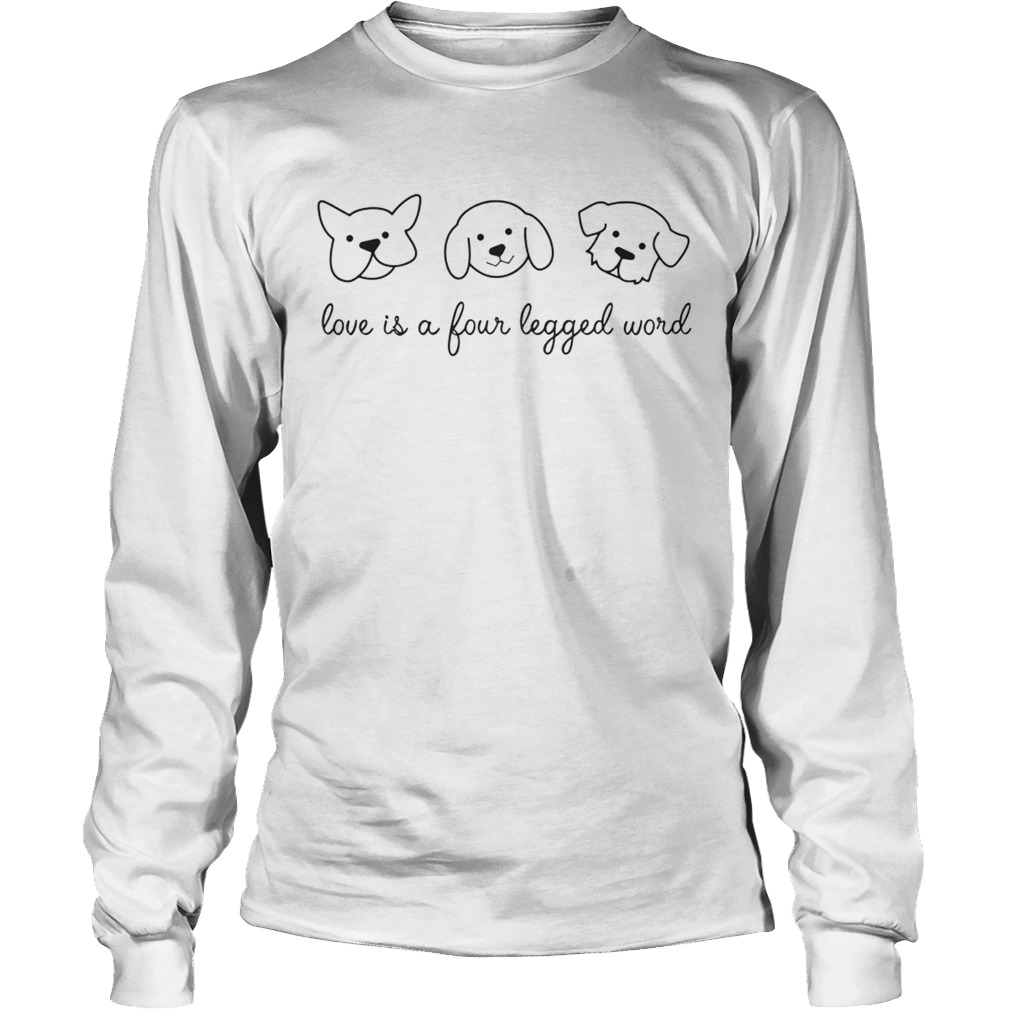 Love Is A Four Legged Word Dog Lover Gift TShirt LongSleeve