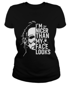 Michael Myers Im nicer than my face looks  Classic Ladies