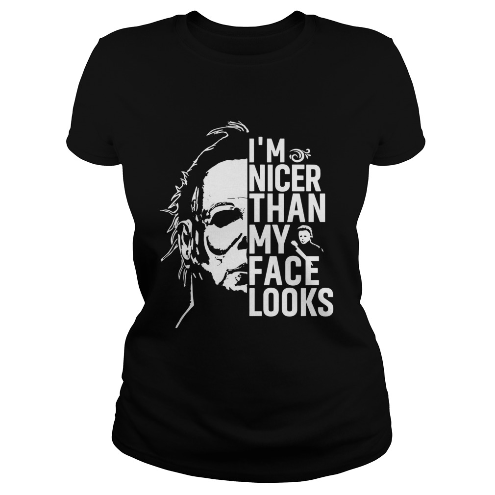 Michael Myers Im nicer than my face looks Classic Ladies