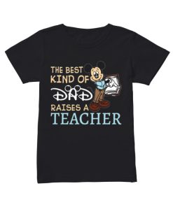 Mickey the best kind of dad raises a teacher  Classic Women's T-shirt