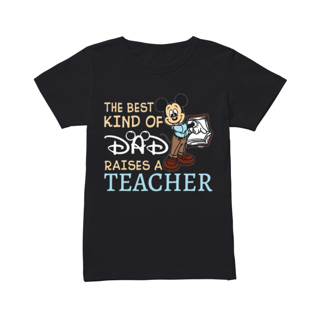 Mickey the best kind of dad raises a teacher Classic Women's T-shirt