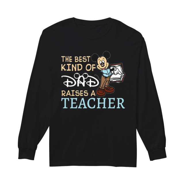 Mickey the best kind of dad raises a teacher Long Sleeved T-shirt 