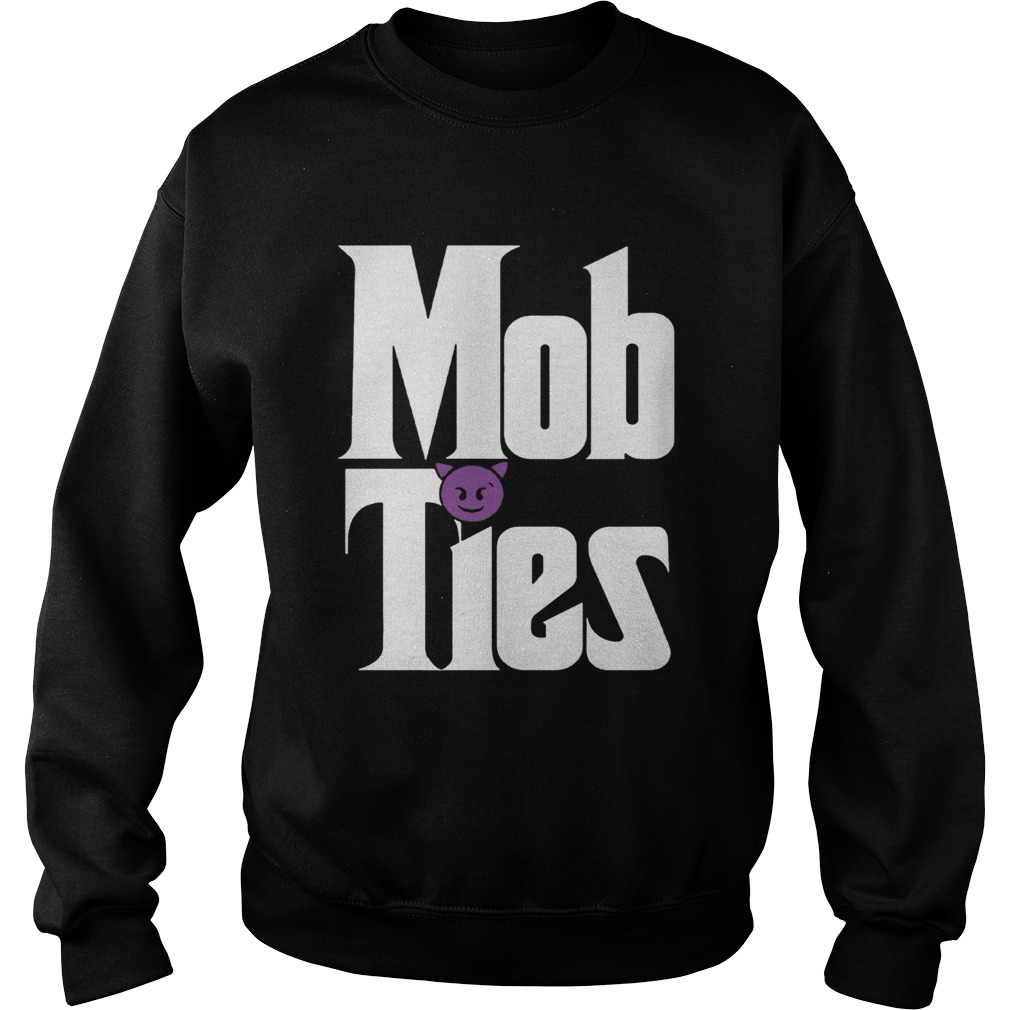 Mob Ties Tee Shirt Sweatshirt