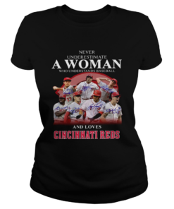 Never underestimate a woman who understands baseball and loves Cincinnati Reds Shirt Classic Ladies
