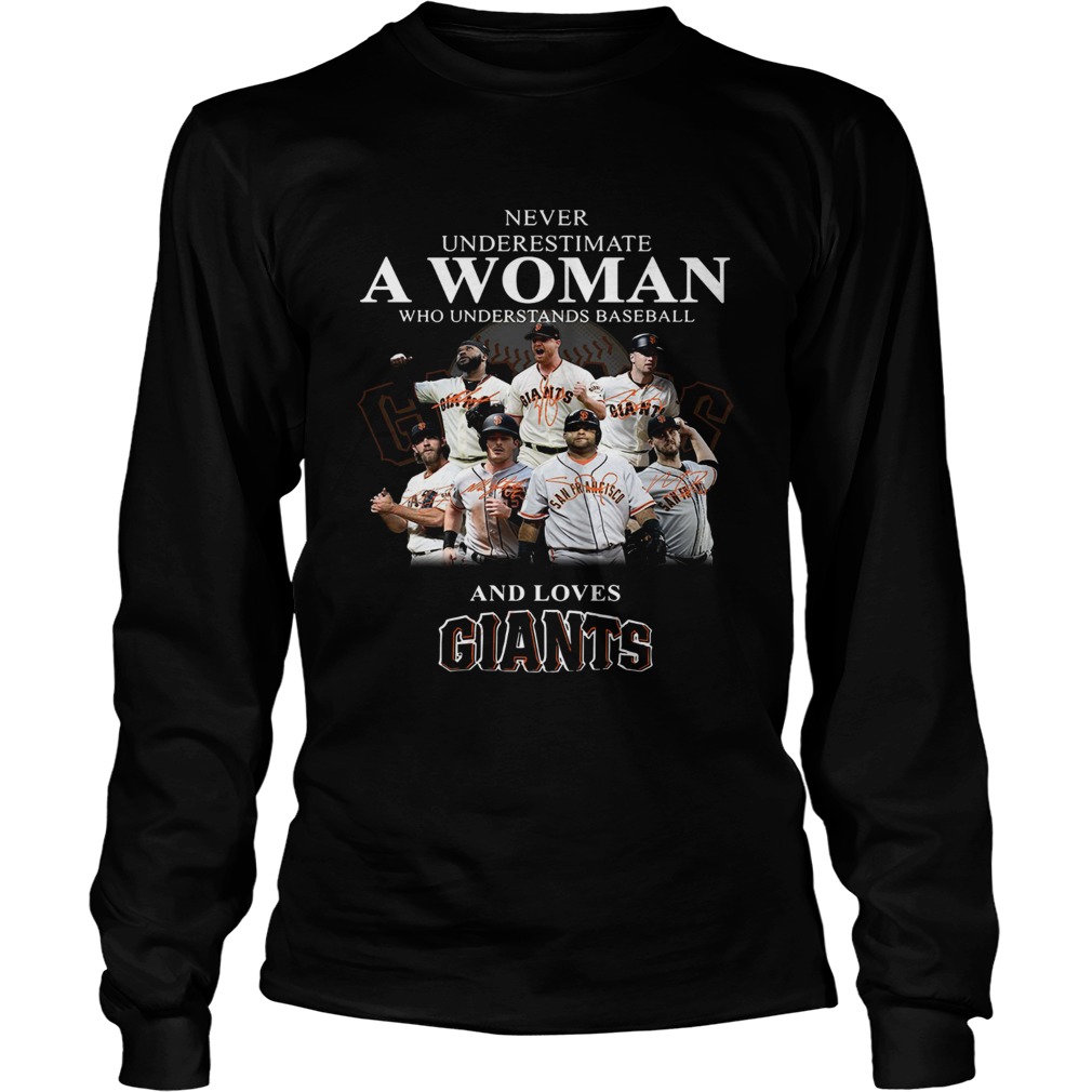 Never underestimate a woman who understands baseball and loves Giants Shirt LongSleeve