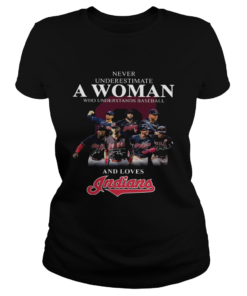 Never underestimate a woman who understands baseball and loves Indians Shirt Classic Ladies