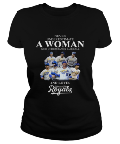 Never underestimate a woman who understands baseball and loves Kansas City Royals Shirt Classic Ladies