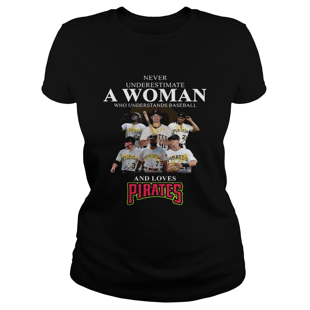 Never underestimate a woman who understands baseball and loves Pirates Shirt Classic Ladies