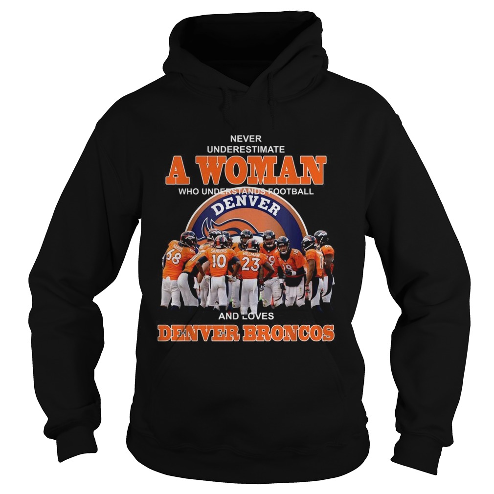 Never underestimate a woman who understands football and loves Denver Broncos Hoodie
