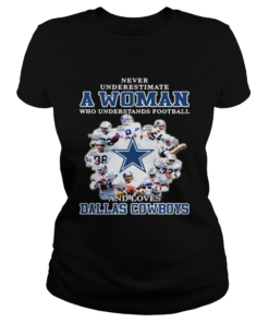 Never underestimate a woman who understands football loves Dallas Cowboys  Classic Ladies
