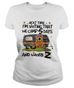 Next time Im voting that we camp 5 days and work 2  Classic Ladies