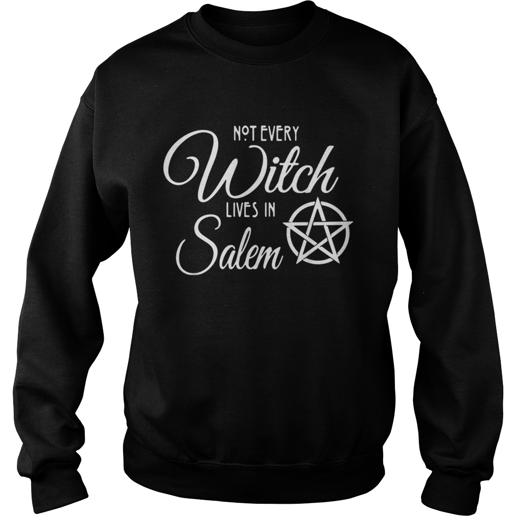Not Every Witch Lives In Salem Sweatshirt