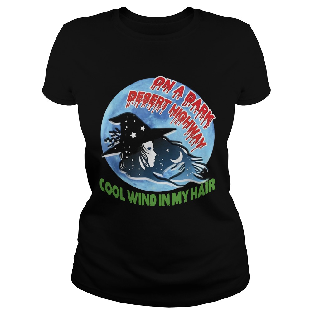On A Dark Desert Highway Witch Cool Wind In My Hair Shirt Classic Ladies