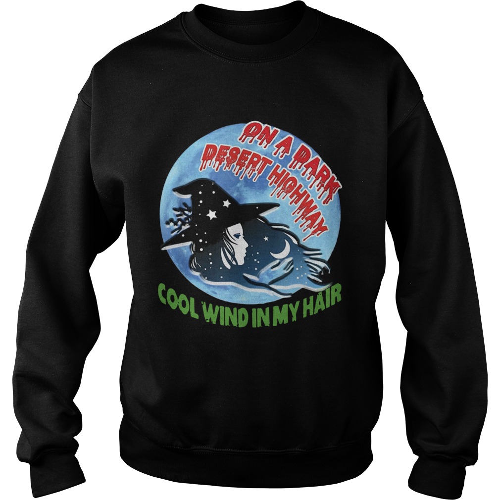 On A Dark Desert Highway Witch Cool Wind In My Hair Shirt Sweatshirt