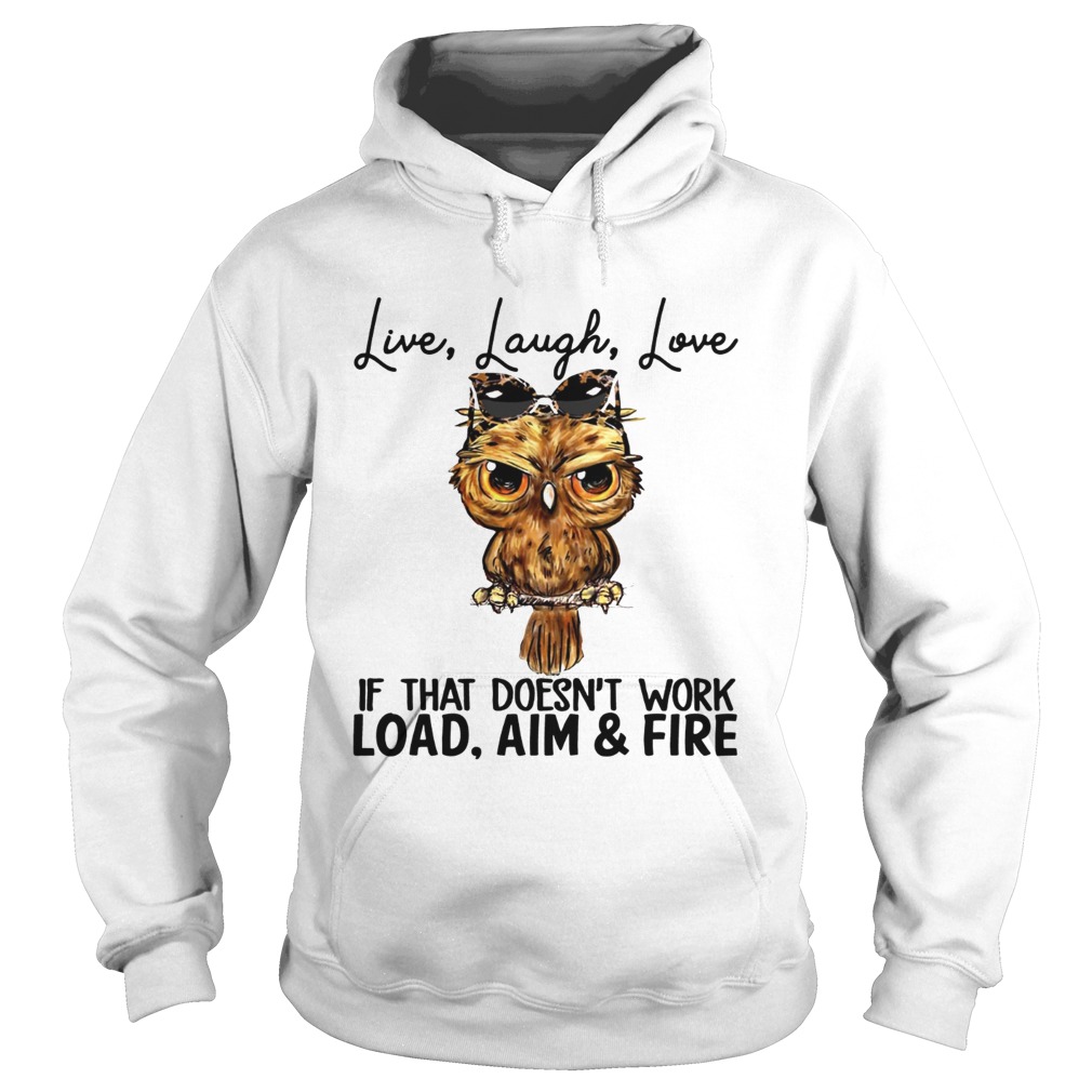 Owl Live laugh love if that doesnt work load aim and fire Hoodie