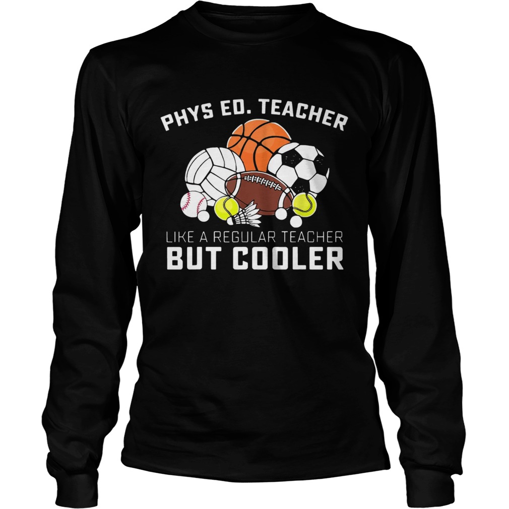 Phys Ed Teacher Like A Regular Teacher But CoolerTs LongSleeve
