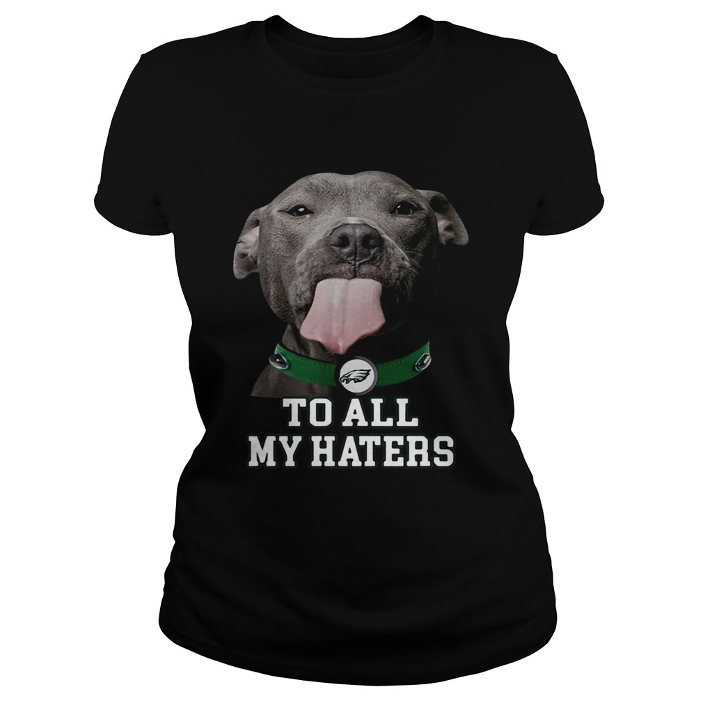 Pitbull Philadelphia Eagles to all my haters Classic Ladies
