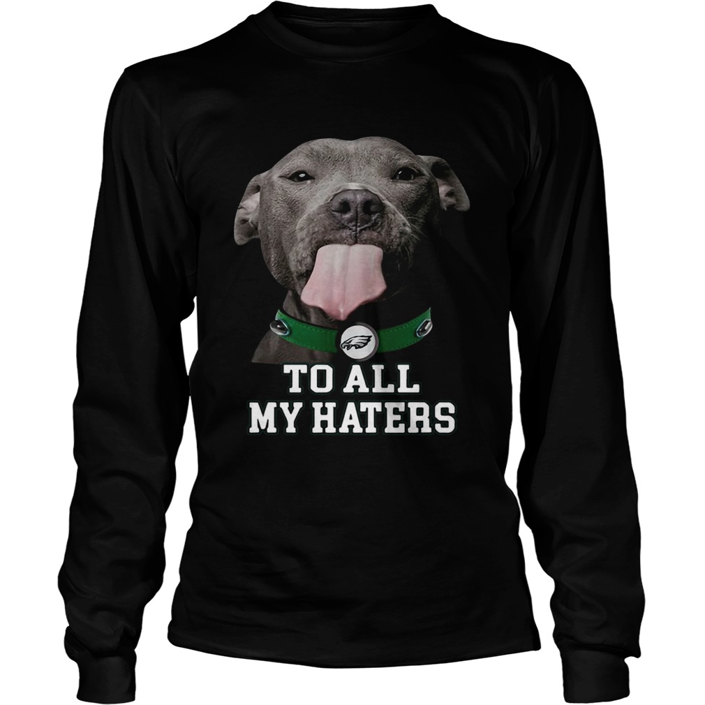 Pitbull Philadelphia Eagles to all my haters LongSleeve