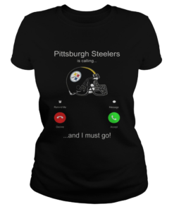 Pittsburgh Steelers is calling and i must go  Classic Ladies