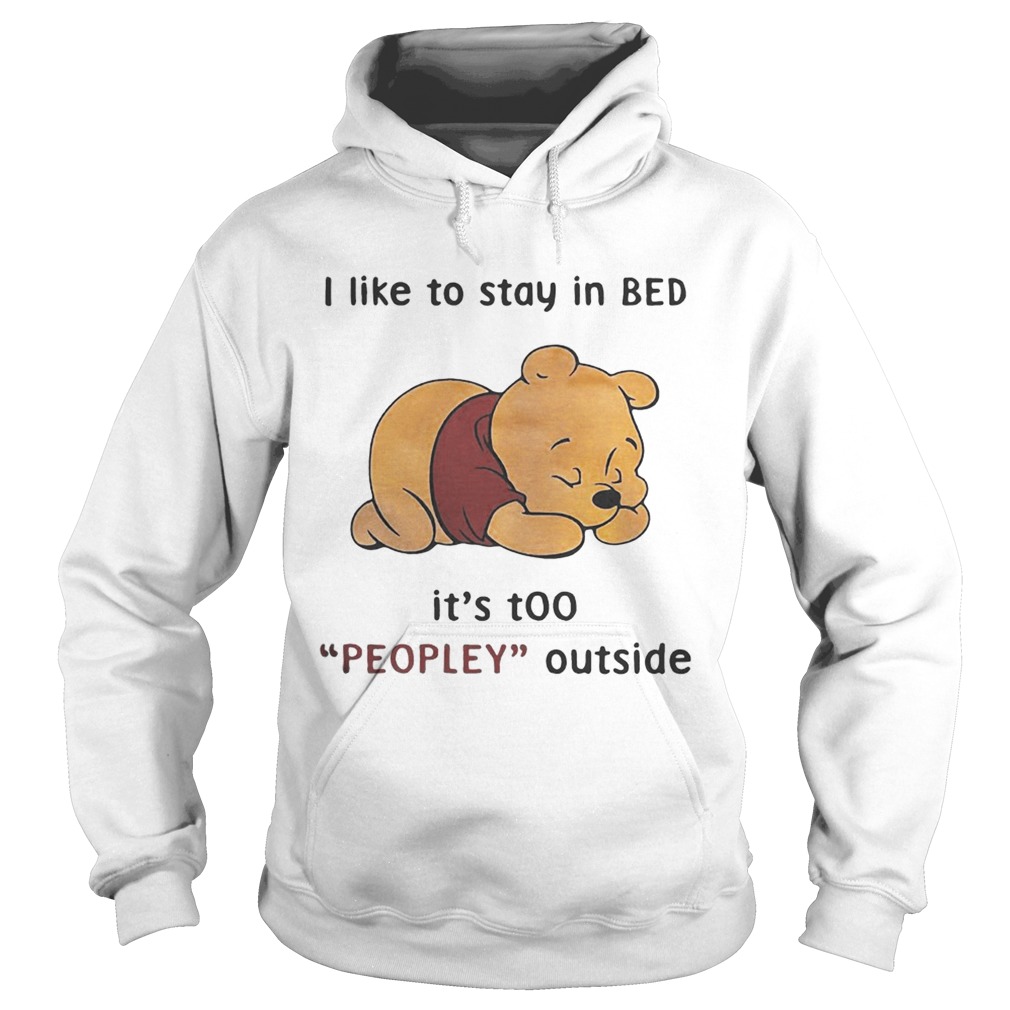 Pooh I like to stay in Bed its too peopley outside Hoodie