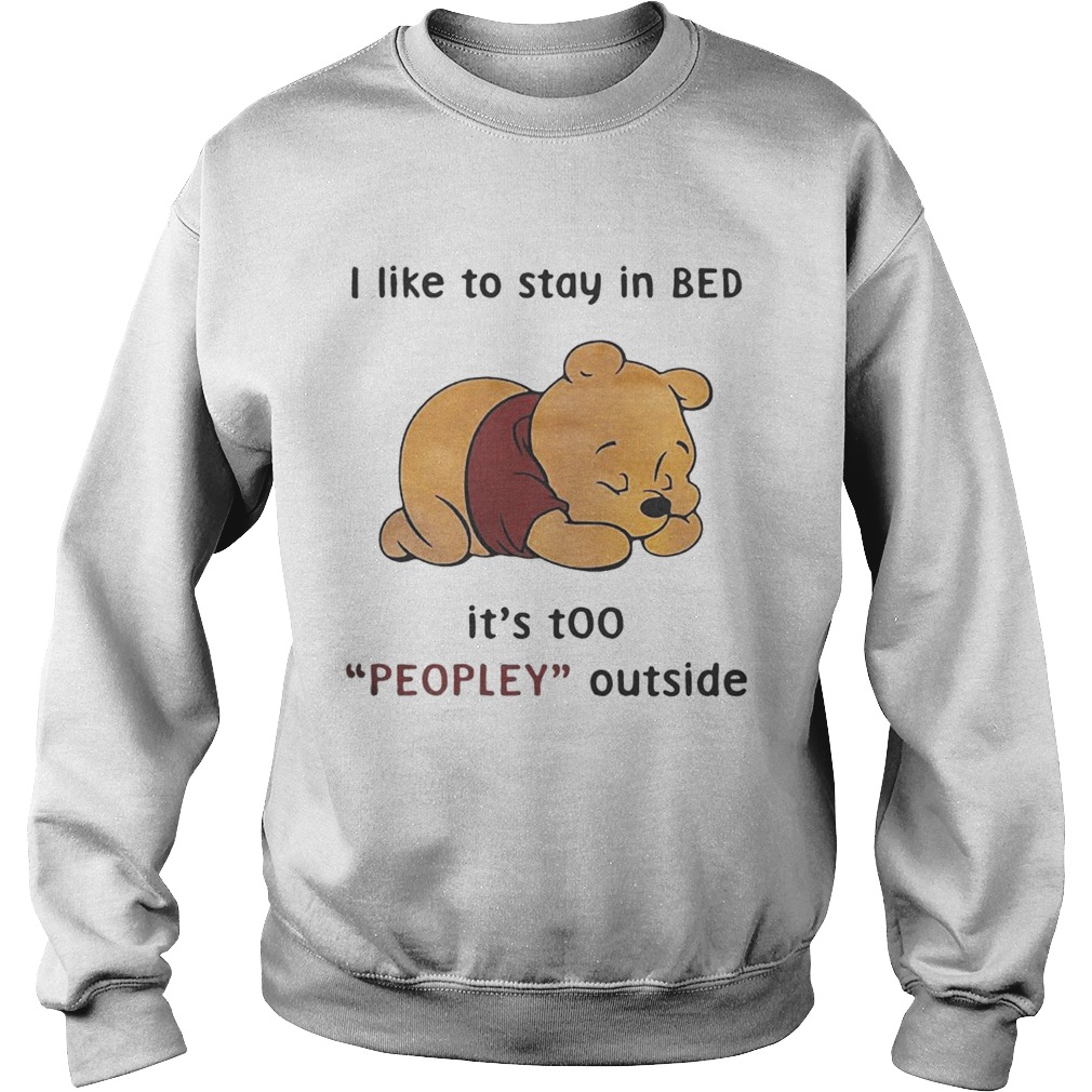 Pooh I like to stay in Bed its too peopley outside Sweatshirt
