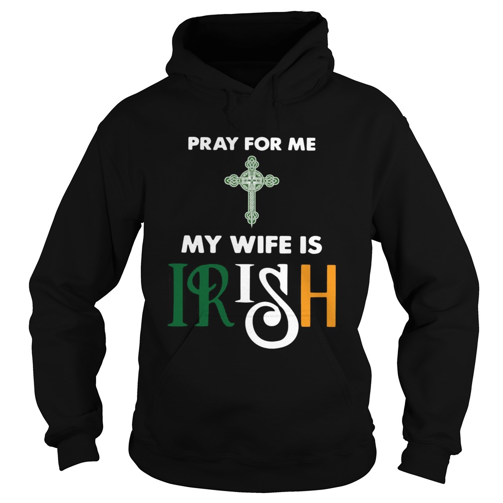 Pray for me my wife is irish Hoodie