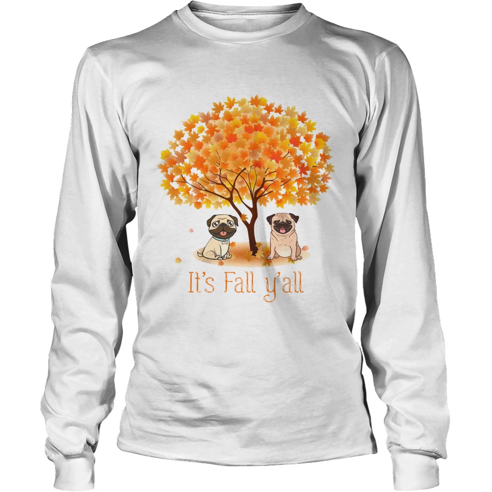 Pug Its fall yall LongSleeve