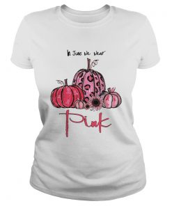 Pumpkin And Sunflower Breast Cancer Awareness In June We Wear Pink Shirt Classic Ladies