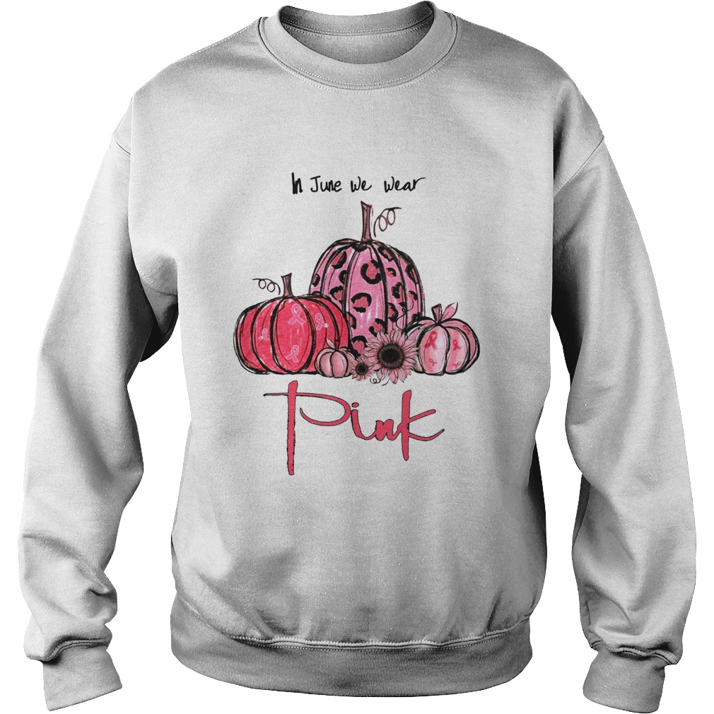 Pumpkin And Sunflower Breast Cancer Awareness In June We Wear Pink Shirt Sweatshirt