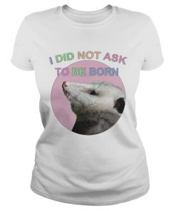 Raccoon I did not ask to be born  Classic Ladies