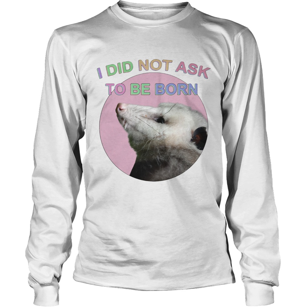 Raccoon I did not ask to be born LongSleeve