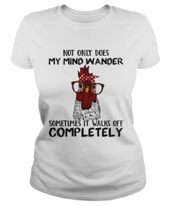 Rooster not only does my mind wander sometimes it walks of completely  Classic Ladies