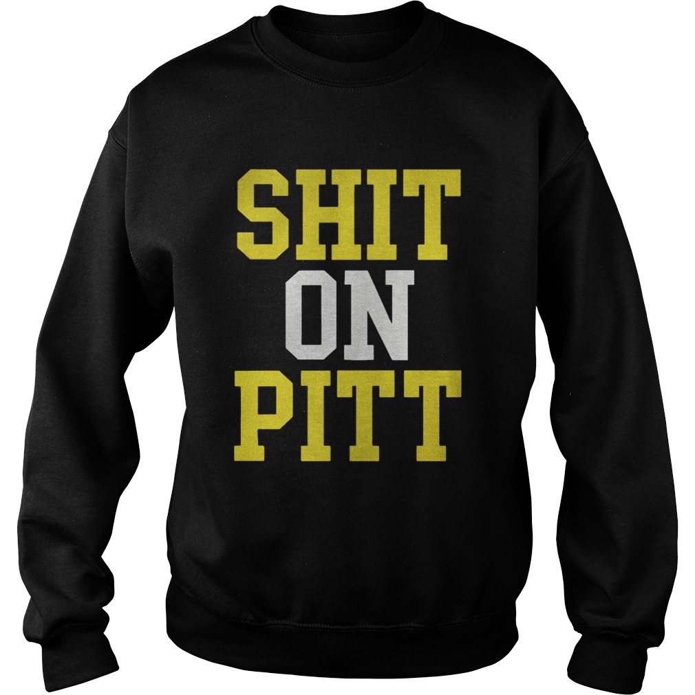 Shit On Pitt Shirt Sweatshirt