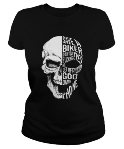 Skull save a biker open your eyes fucking and get off your Goddamn phone  Classic Ladies