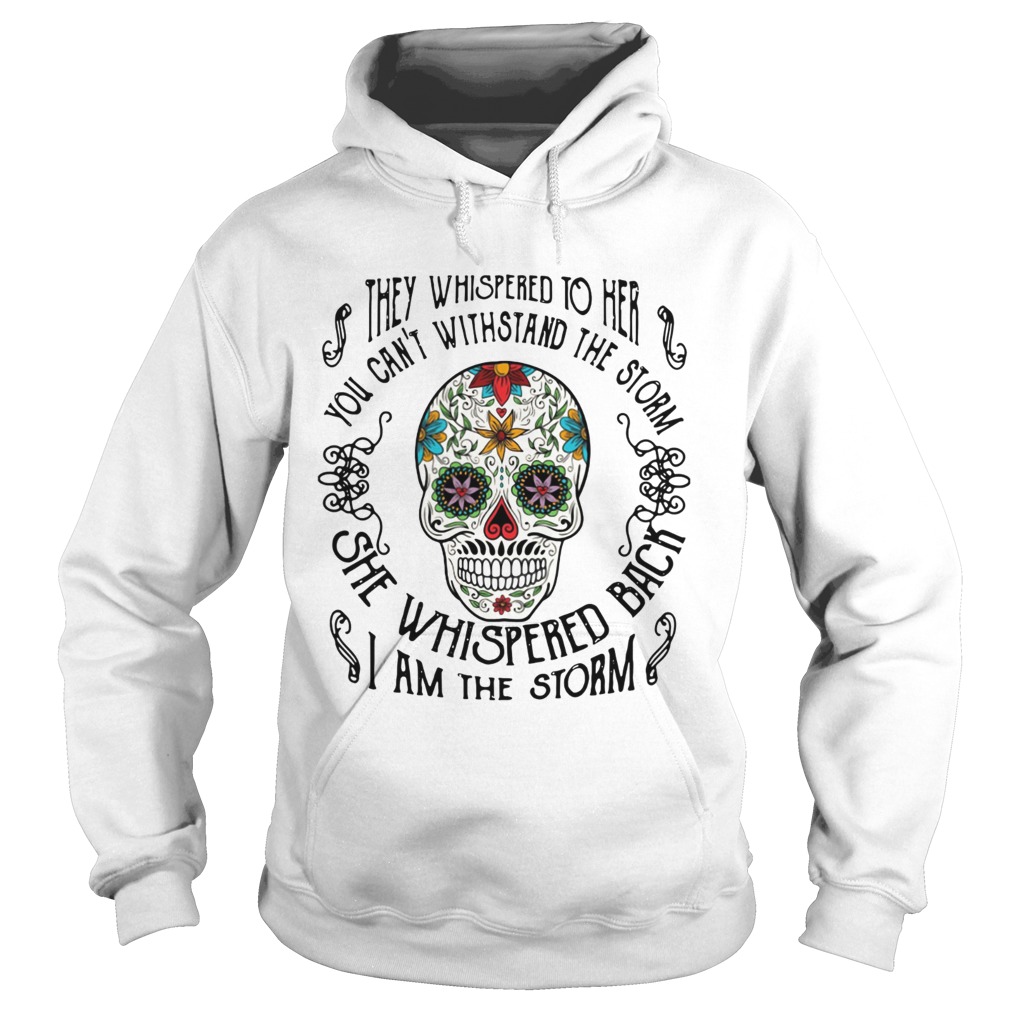 Skull they whispered to her you cant withstand the storm Hoodie